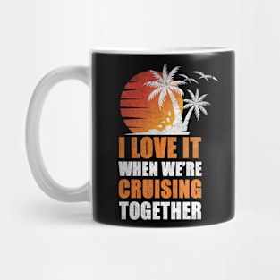 I Love It When We're Cruisin' Together Family Trip Cruise shirt Mug